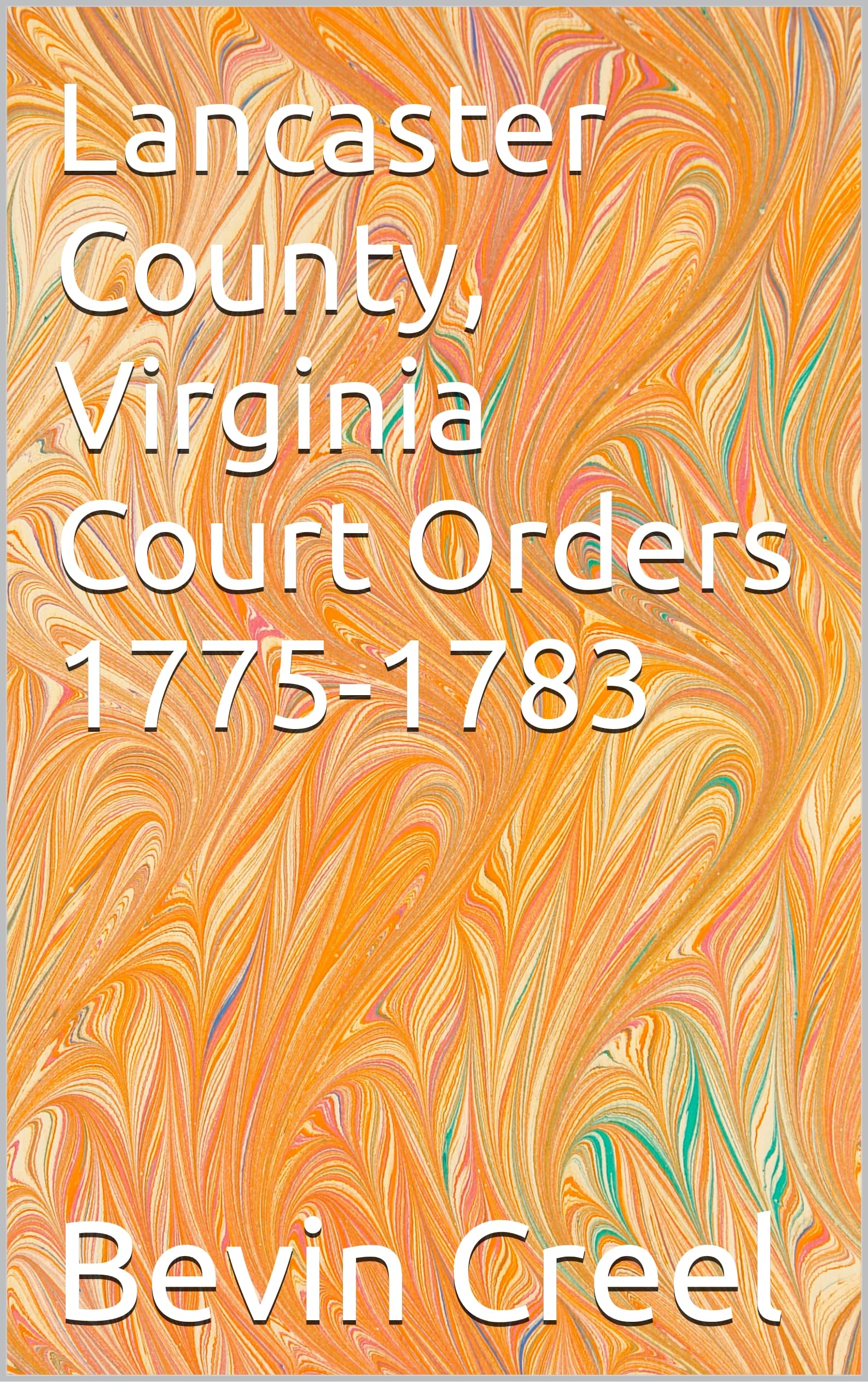 Lancaster County, Virginia Court Orders 1775-1783
