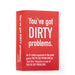 You've Got Dirty Problems.