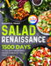 Salad Renaissance: 1500 Days Of Crisp And Inspired Salad Recipes To Revitalize Your Palate???Ull Color Edition