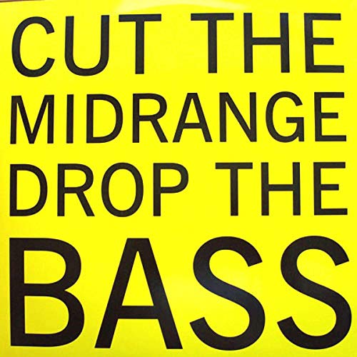 Cut the Midrange Drop the Bass