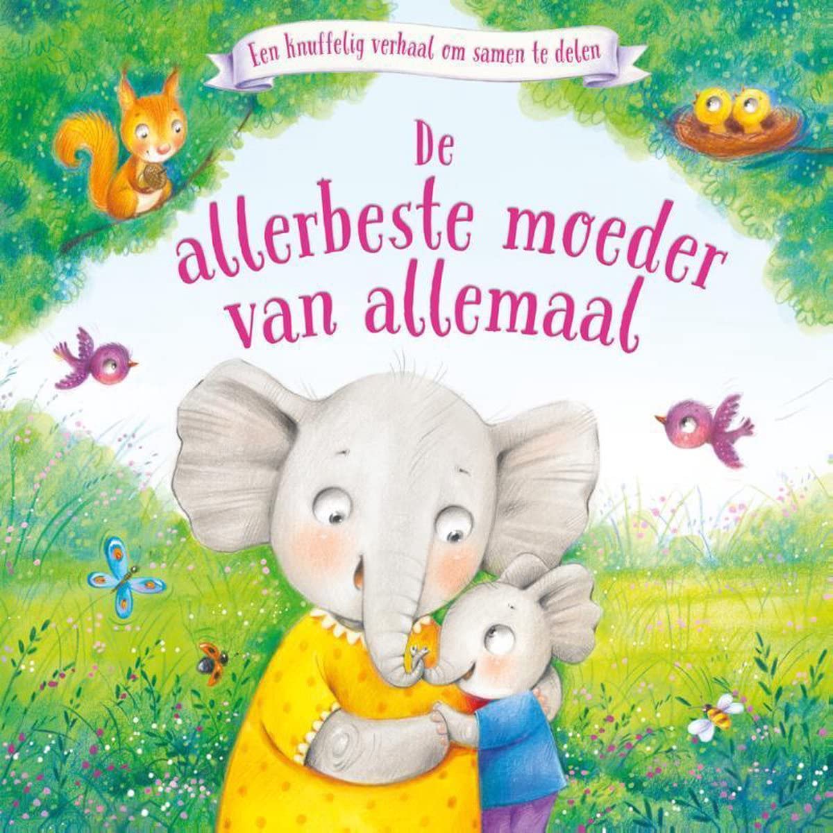 De allerbeste moeder van allemaal: Een knuffelig verhaal om samen te delen