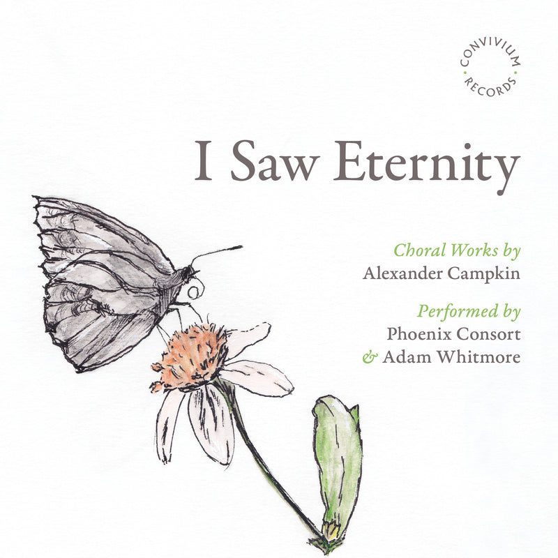 I Saw Eternity: Choral Works By Alexander Campkin