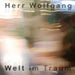 HERR WOLFGANG - WELT IM TRAUM