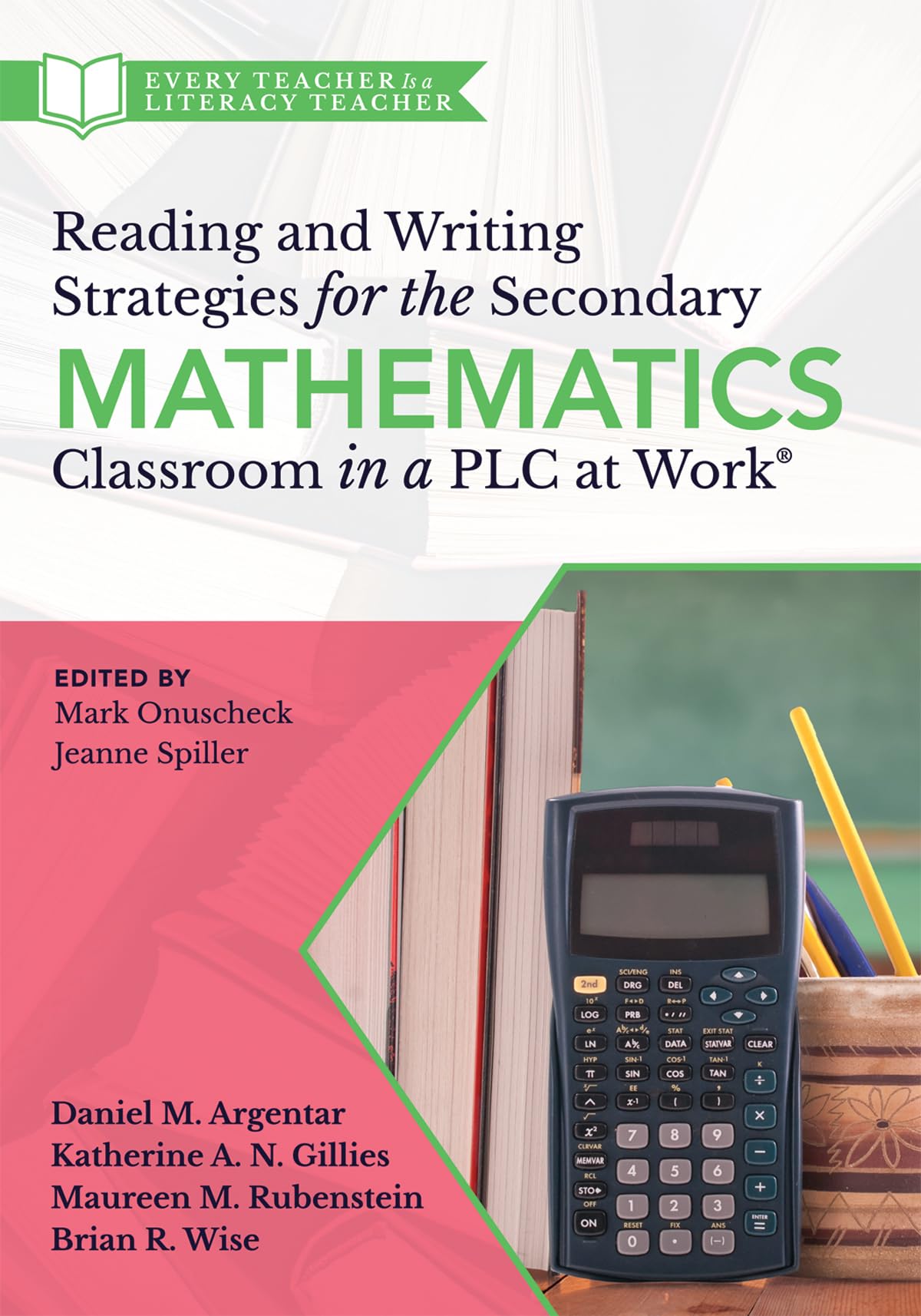 Reading and Writing Strategies for the Secondary Mathematics Classroom in a PLC at Work(r): (Equip Your Students with the Proper Math Literacy Support They Need to Think, Read, and Write.