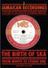 THE BIRTH OF SKA...From Mento to Studio One