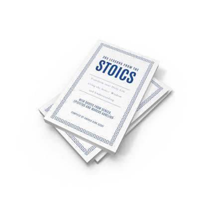 365 Lessons from the Stoics: Transform your daily life using the Stoics’ wisdom and understanding