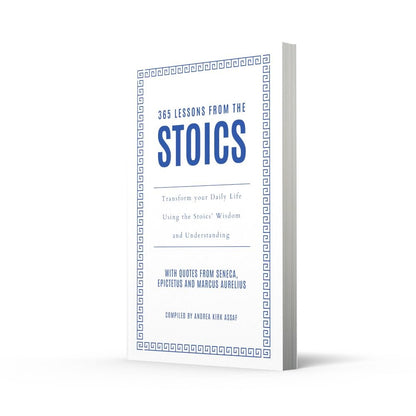 365 Lessons from the Stoics: Transform your daily life using the Stoics’ wisdom and understanding