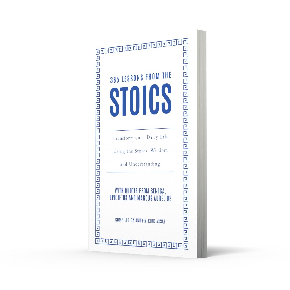 365 Lessons from the Stoics: Transform your daily life using the Stoics’ wisdom and understanding