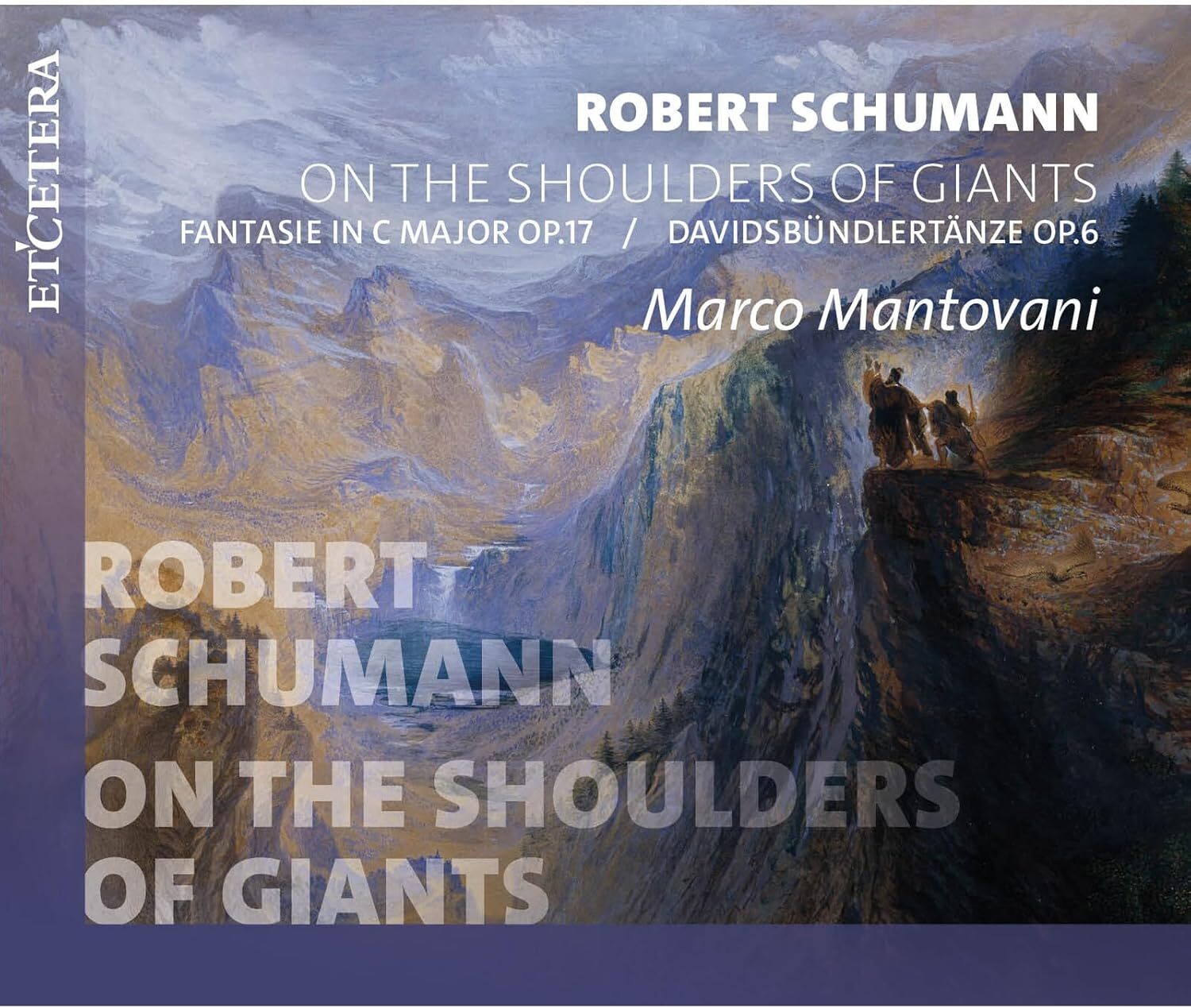 Robert Schumann: On the Shoulders of Giants: Fantasie in C Major, Op. 17/Davidsbündlertänze, Op. 6