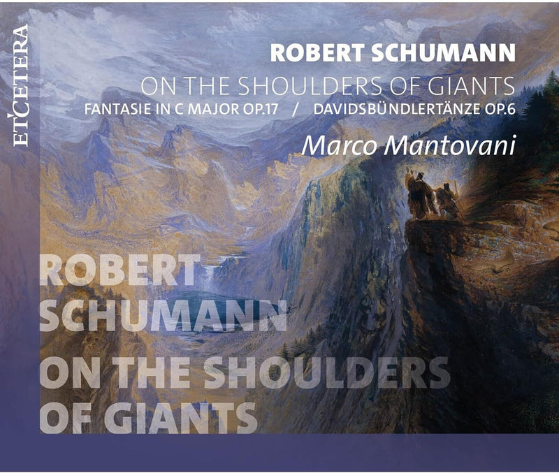 Robert Schumann: On the Shoulders of Giants: Fantasie in C Major, Op. 17/Davidsbündlertänze, Op. 6