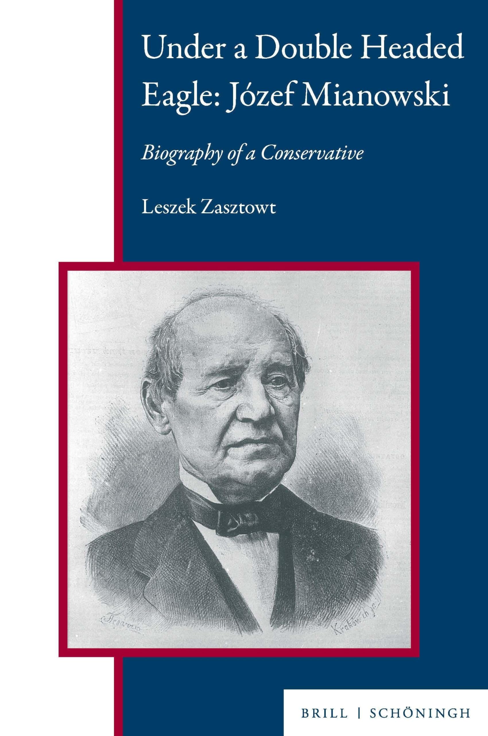 Under a Double Headed Eagle: Józef Mianowski: Biography of a Conservative (Central and Eastern Europe)