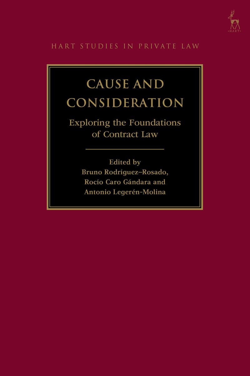Cause and Consideration: Exploring the Foundations of Contract Law (Hart Studies in Private Law
