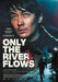 Only The River Flows