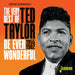 Be Ever Wonderful: The Very Best of Ted Taylor 1955-1962