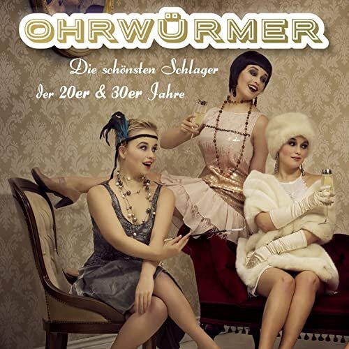 Ohrwürmer - Die Schlager Der 20er Und 30er Jahre