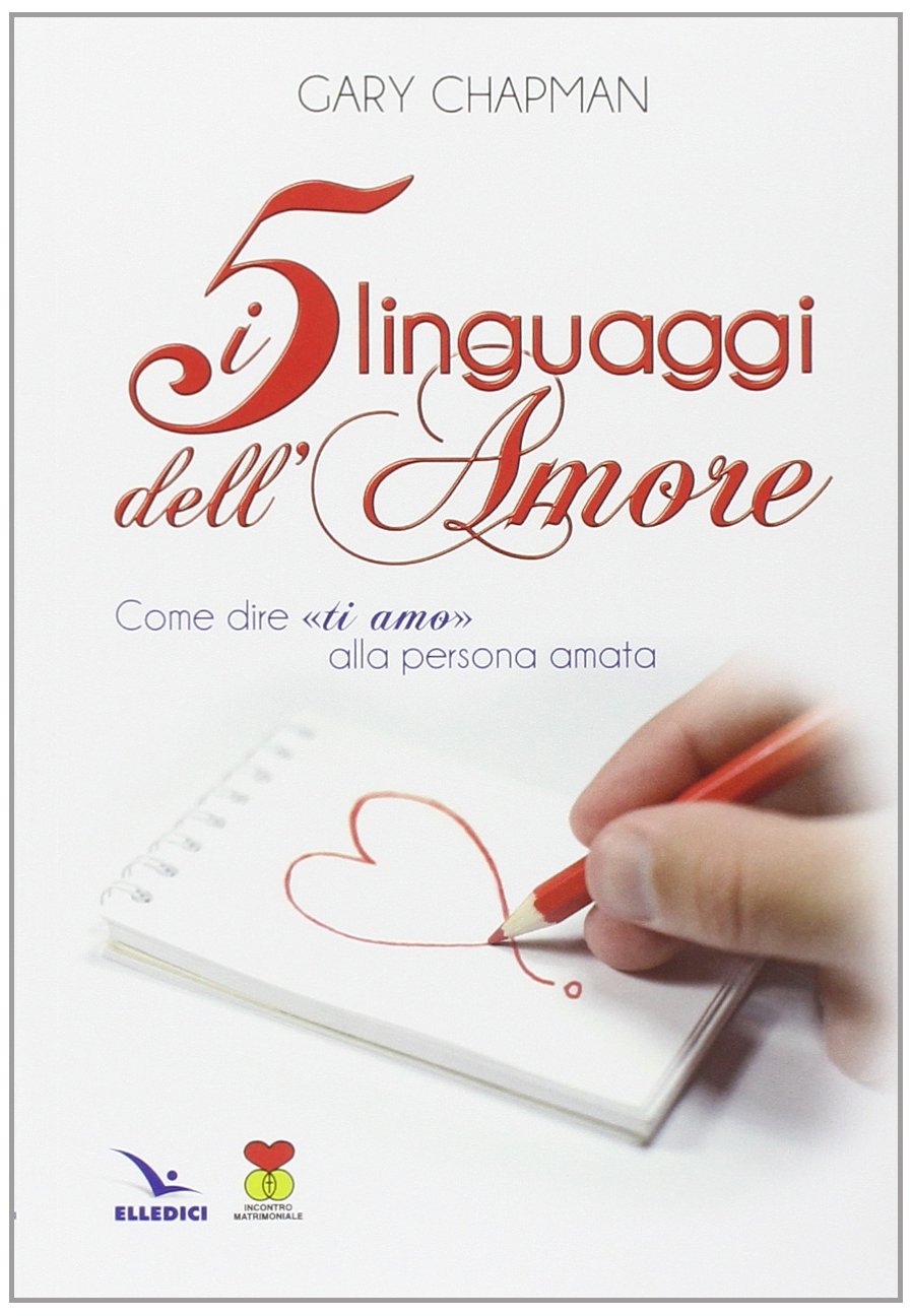 I cinque linguaggi dell'amore. Come dire «ti amo» alla persona amata
