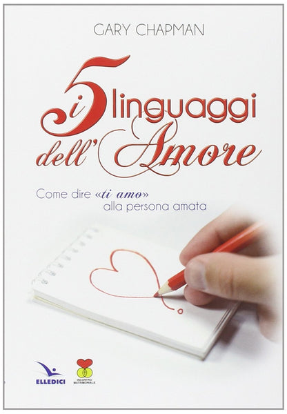 I cinque linguaggi dell'amore. Come dire «ti amo» alla persona amata