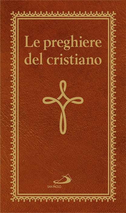 Le preghiere del cristiano. Massime eterne. Messa, rosario, Via Crucis, salmi, preghiere e pie invocazioni