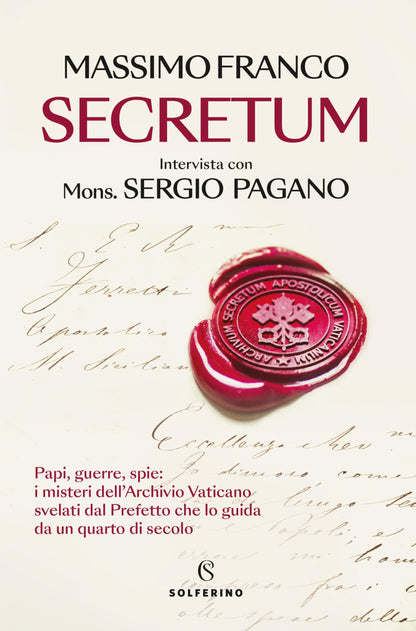 Massimo Franco / Sergio Pagano - Secretum. Papi, Guerre, Spie: I Misteri Dell`Archivio Vaticano Svelati Dal Prefetto Che Lo Guida Da Un Quarto Di Seco