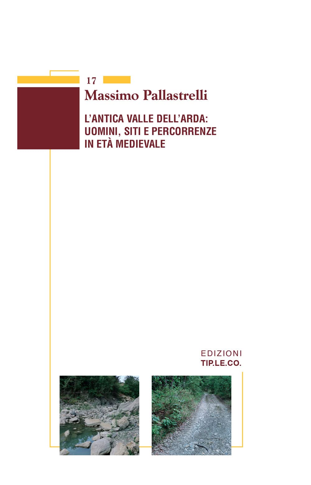 Pallastrelli Massimo - L` Antica Valle Dell`Arda: Uomini, Siti E Percorrenze In Eta Medievale