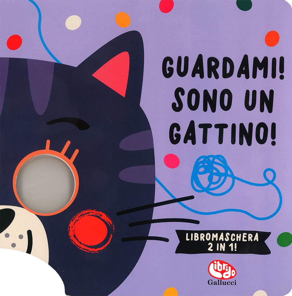 Tanja Louwers - Guardami! Sono Un Gattino. Libri Maschera 2 In 1. Ediz. A Colori