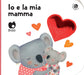 Io e la mia mamma. Ediz. a colori