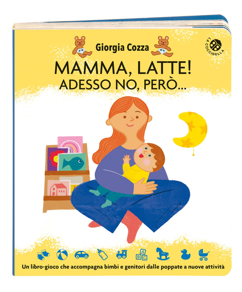 Giorgia Cozza / Ilaria Faccioli - Mamma, Latte! Adesso No, Pero... Un Libro-Gioco Che Accompagna Bimbi E Genitori Dalle Poppate A Nuove Attivita. Ediz