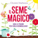 Christie Matheson - Il Seme Magico. Ediz. A Colori