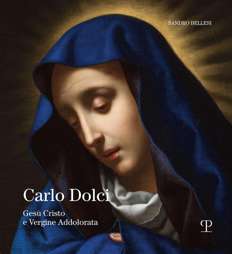 Sandro Bellesi - Carlo Dolci. Gesu Cristo E Vergine Addolorata