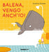 Balena, vengo anch'io! Ediz. a colori