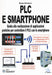 Bruno Bertucci - Plc E Smartphone. Guida Alla Realizzazione Di Applicazioni Pratiche Per Controllare Il Plc Con Lo Smartphone. Con Cd-Rom