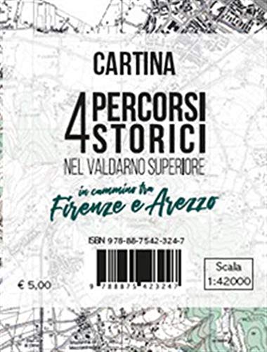 Lorenzo Bigi - Cartina 4 Percorsi Storici Nel Valdarno Superiore. In Cammino Tra Firenze E Arezzo. Scala 1:42.000