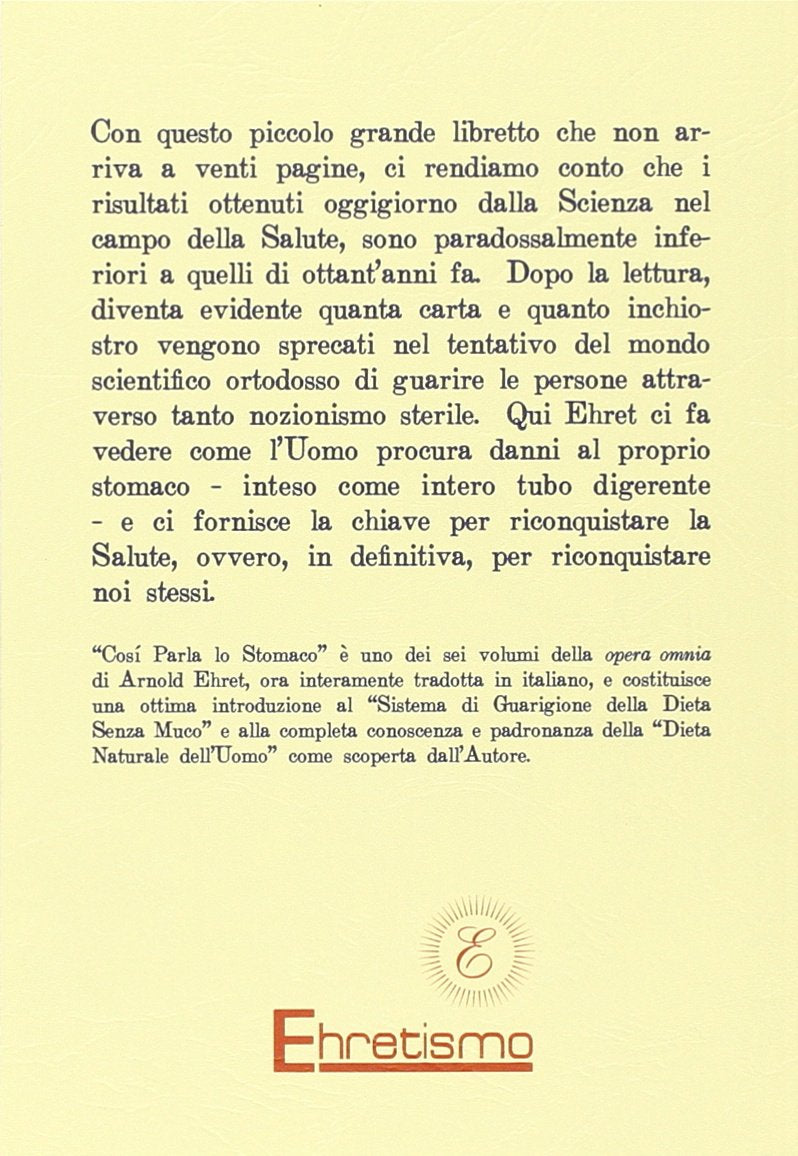 Arnold Ehret - Cosi Parla Lo Stomaco. Il Centro Germinativo Di Tutte Le Malattie. La Tragedia Della Nutrizione Umana