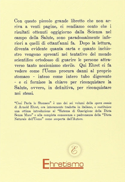 Arnold Ehret - Cosi Parla Lo Stomaco. Il Centro Germinativo Di Tutte Le Malattie. La Tragedia Della Nutrizione Umana