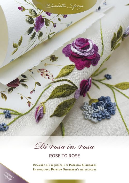 Di rosa in rosa. Ricamare gli acquerelli di Patrizia Silingardi-Rose to rose. Embroidering Patrizia Silingardi's watercolors. Ediz. bilingue