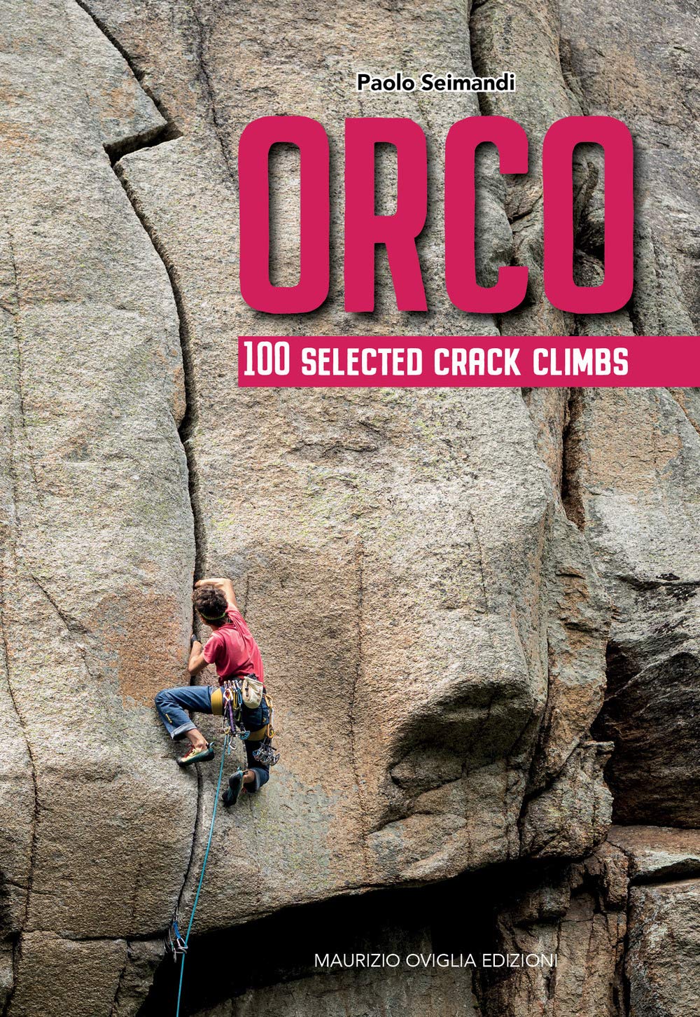 Seimandi Paolo - Orco. 100 Selected Crack Climbs