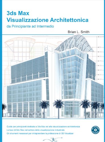 Smith Brian L. - 3Ds Max Visualizzazione Architettonica Da Principiante Ad Intermedio. Con Cd-Rom