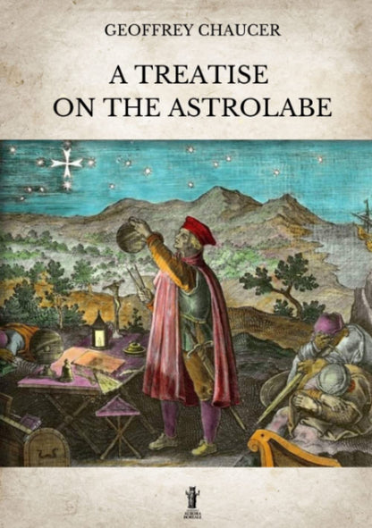 Geoffrey Chaucer - A Treatise On The Astrolabe. Ediz. Critica