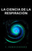 Atkinson William Walker - La Ciencia De La Respiracion