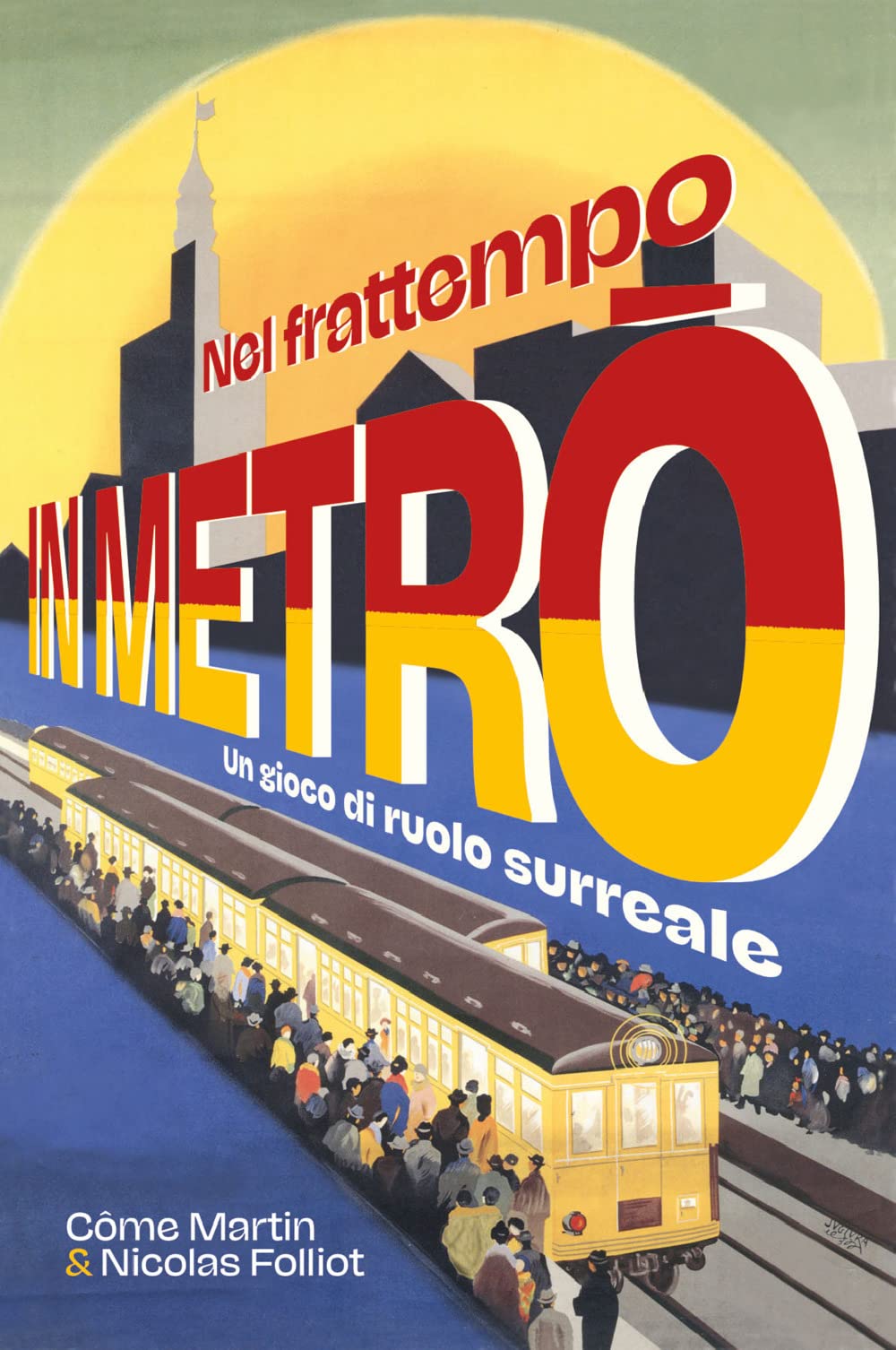 Martin Come - Nel Frattempo In Metro. Un Gioco Di Ruolo Surreale