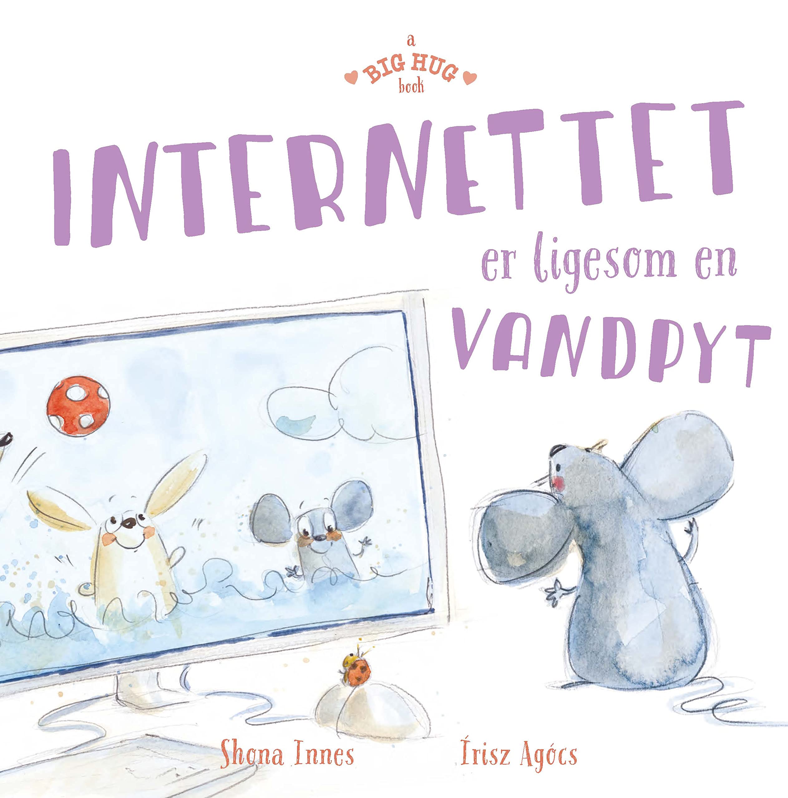 ?A Big Hug Book - The Internet Is Like A Puddle Of Water