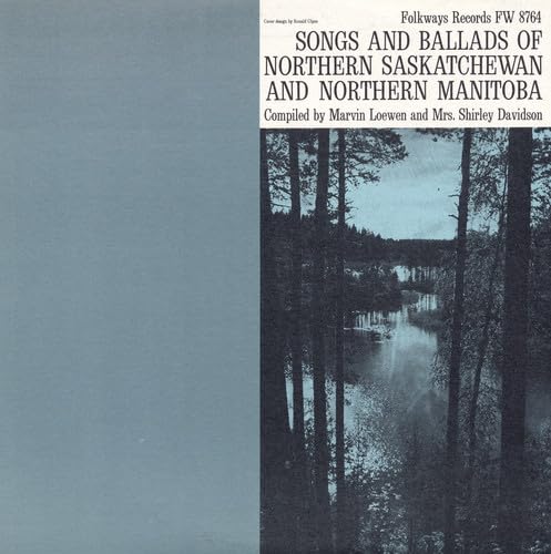 Songs And Ballads Of Northern Saskatchewan And Northern Manitoba / Various