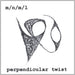 M/N/M/L - Perpendicular Twist