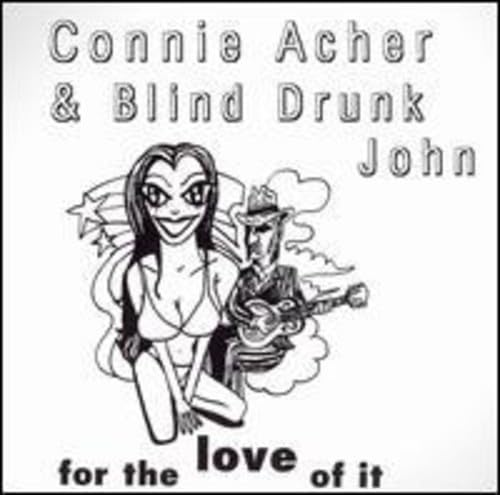 Connie Acher & Blind Drunk John - For The Love Of It
