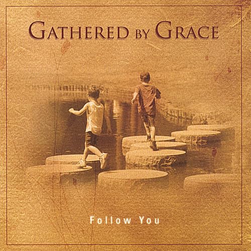 Gathered By Grace - Follow You