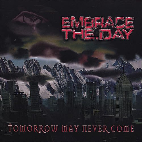 Embrace The Day - Tomorrow May Never Come