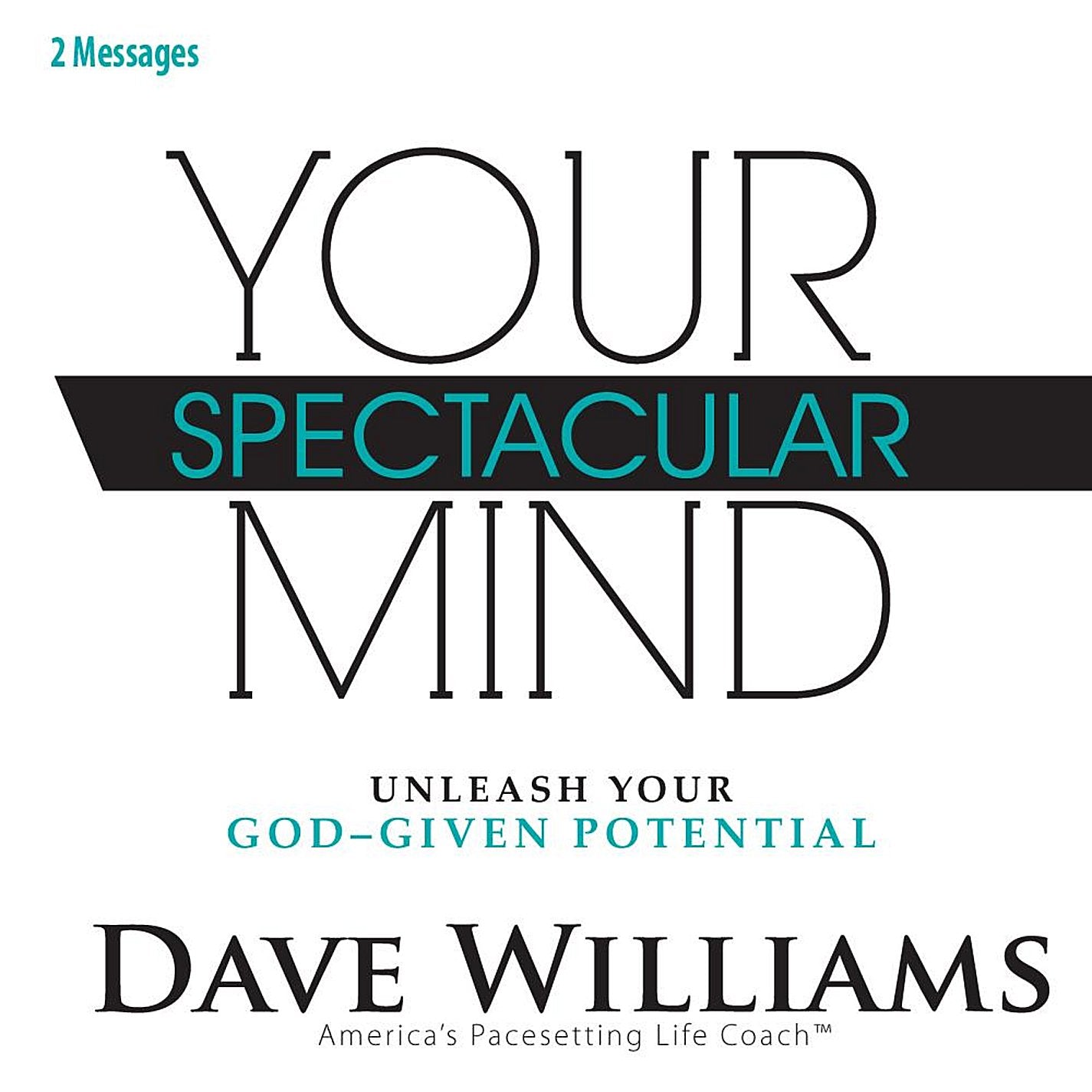Dave Williams - Your Spectacular Mind: Unleash Your God-Given Potential