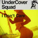 Undercover Squad - Don`T Care