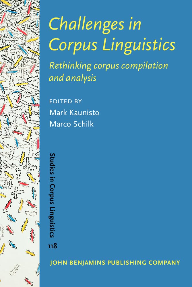 Challenges in Corpus Linguistics: Rethinking Corpus Compilation and Analysis (Studies in Corpus Linguistics, 118