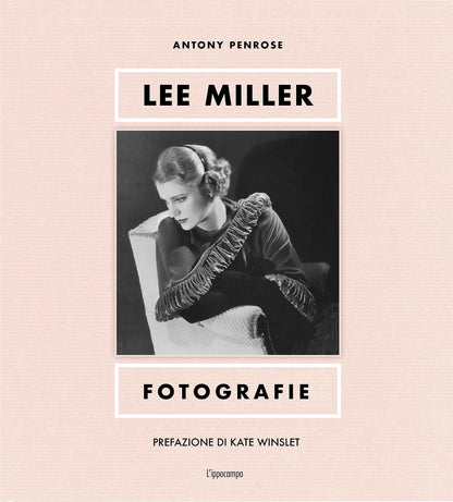 Lee Miller. Fotografie. Ediz. illustrata (Fotografia